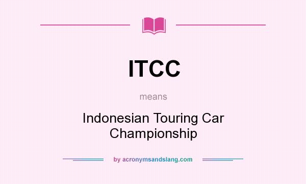 What does ITCC mean? It stands for Indonesian Touring Car Championship