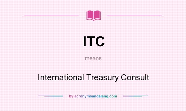 What does ITC mean? It stands for International Treasury Consult