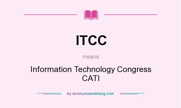 What does ITCC mean? It stands for Information Technology Congress CATI