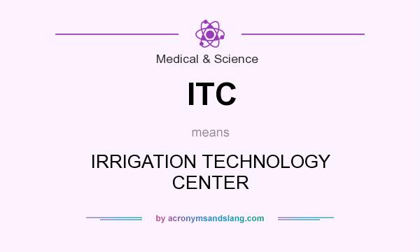 What does ITC mean? It stands for IRRIGATION TECHNOLOGY CENTER