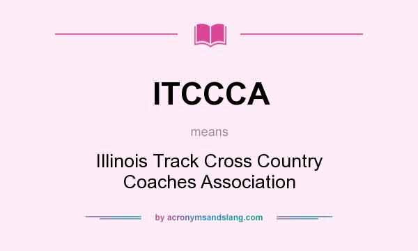 What does ITCCCA mean? It stands for Illinois Track Cross Country Coaches Association