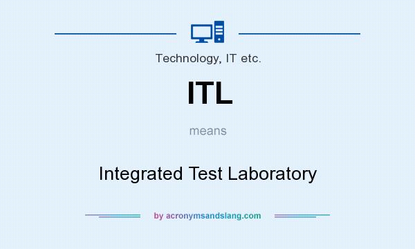 What does ITL mean? It stands for Integrated Test Laboratory