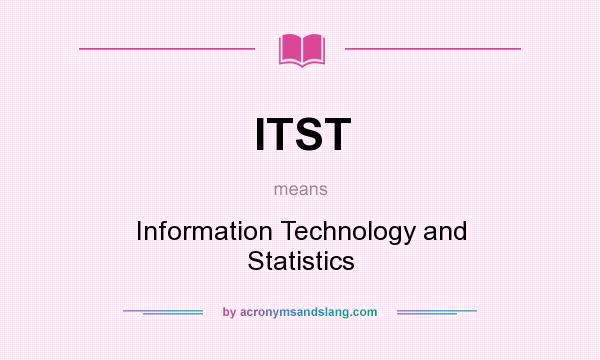 What does ITST mean? It stands for Information Technology and Statistics