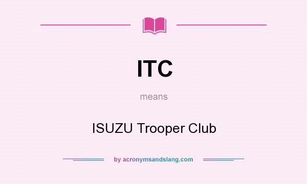 What does ITC mean? It stands for ISUZU Trooper Club