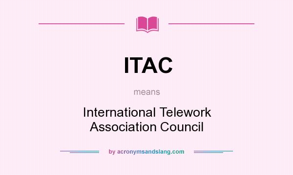 What does ITAC mean? It stands for International Telework Association Council