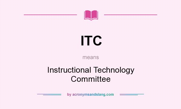 What does ITC mean? It stands for Instructional Technology Committee