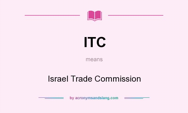 What does ITC mean? It stands for Israel Trade Commission