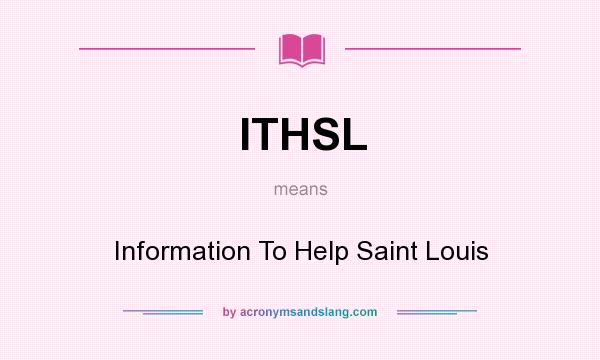 What does ITHSL mean? It stands for Information To Help Saint Louis