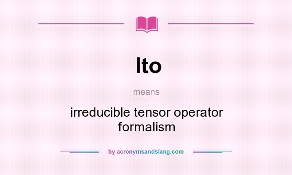 What does Ito mean? It stands for irreducible tensor operator formalism