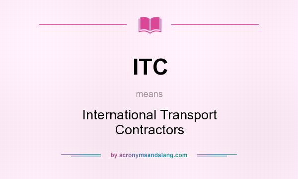 What does ITC mean? It stands for International Transport Contractors