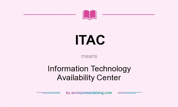 What does ITAC mean? It stands for Information Technology Availability Center