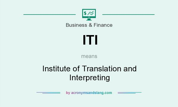 What does ITI mean? It stands for Institute of Translation and Interpreting