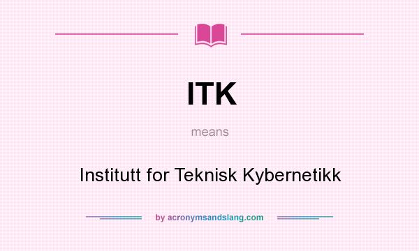 What does ITK mean? It stands for Institutt for Teknisk Kybernetikk