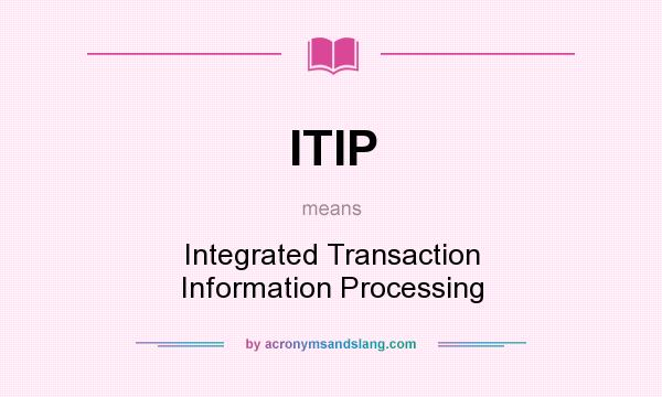 What does ITIP mean? It stands for Integrated Transaction Information Processing