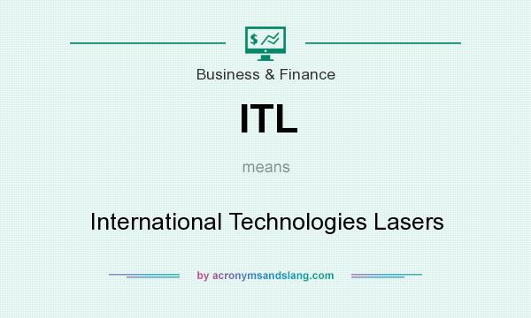 What does ITL mean? It stands for International Technologies Lasers