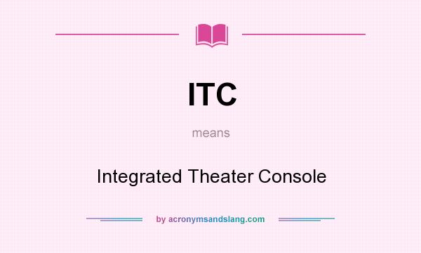 What does ITC mean? It stands for Integrated Theater Console