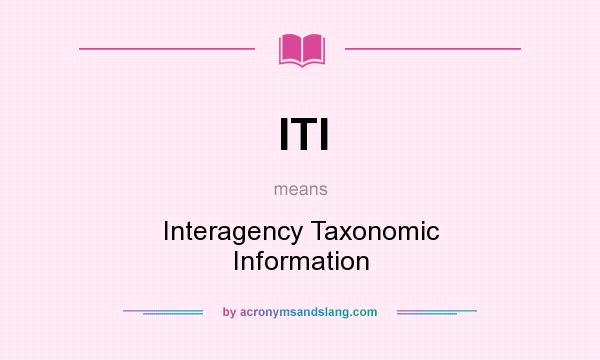 What does ITI mean? It stands for Interagency Taxonomic Information
