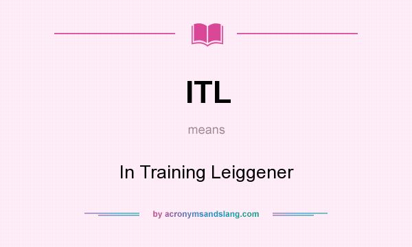 What does ITL mean? It stands for In Training Leiggener