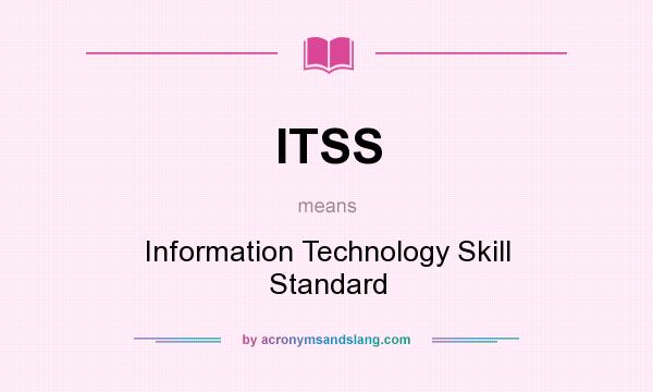 What does ITSS mean? It stands for Information Technology Skill Standard