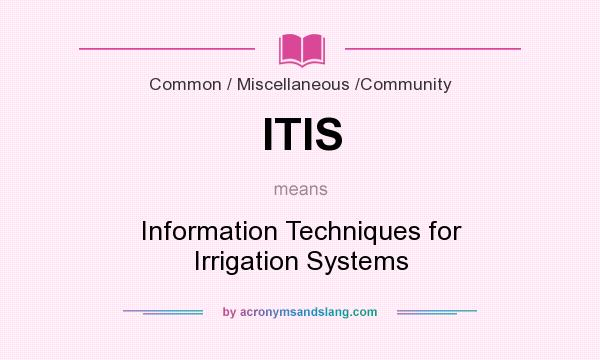 What does ITIS mean? It stands for Information Techniques for Irrigation Systems