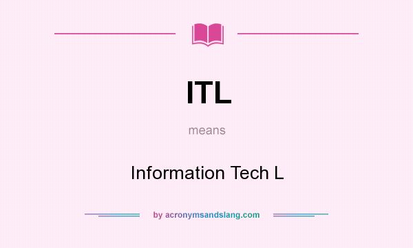 What does ITL mean? It stands for Information Tech L