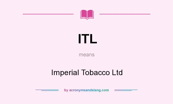 What does ITL mean? It stands for Imperial Tobacco Ltd