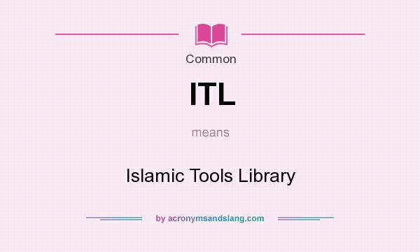 What does ITL mean? It stands for Islamic Tools Library