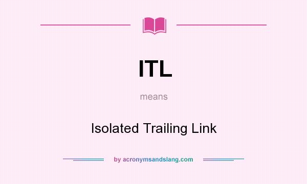 What does ITL mean? It stands for Isolated Trailing Link