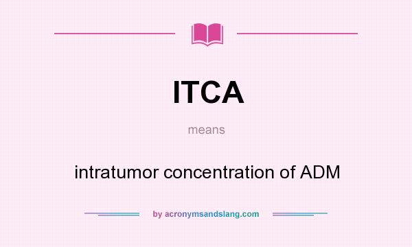 What does ITCA mean? It stands for intratumor concentration of ADM