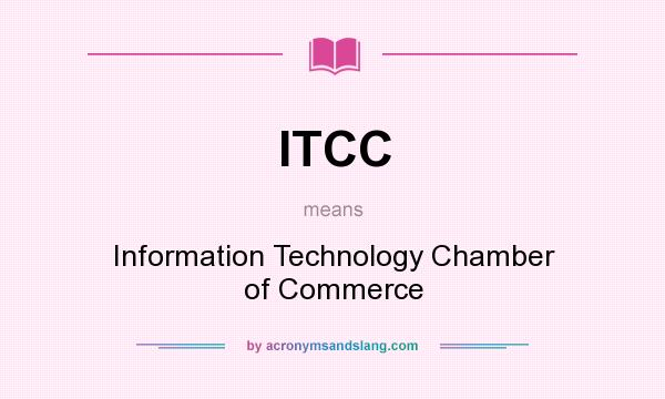 What does ITCC mean? It stands for Information Technology Chamber of Commerce