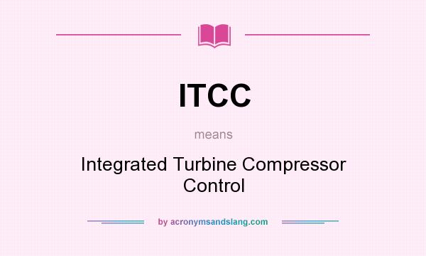 What does ITCC mean? It stands for Integrated Turbine Compressor Control