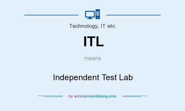 What does ITL mean? It stands for Independent Test Lab