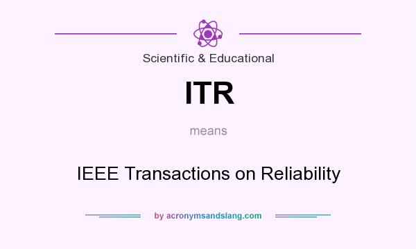 What does ITR mean? It stands for IEEE Transactions on Reliability