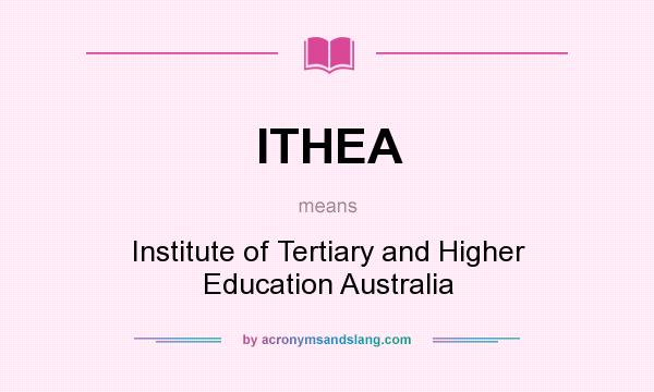 What does ITHEA mean? It stands for Institute of Tertiary and Higher Education Australia