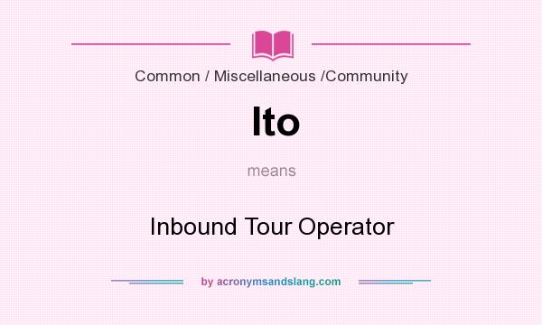 What does Ito mean? It stands for Inbound Tour Operator