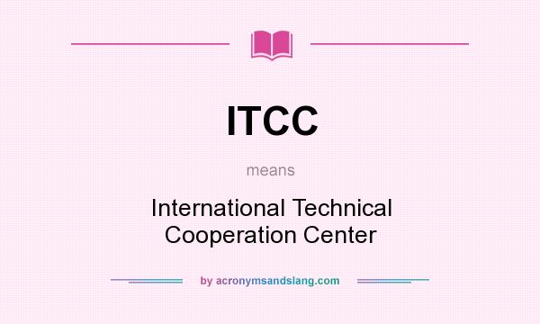What does ITCC mean? It stands for International Technical Cooperation Center