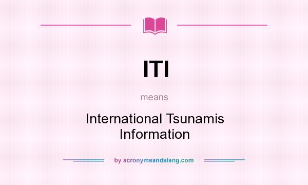 What does ITI mean? It stands for International Tsunamis Information