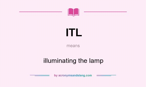 What does ITL mean? It stands for illuminating the lamp
