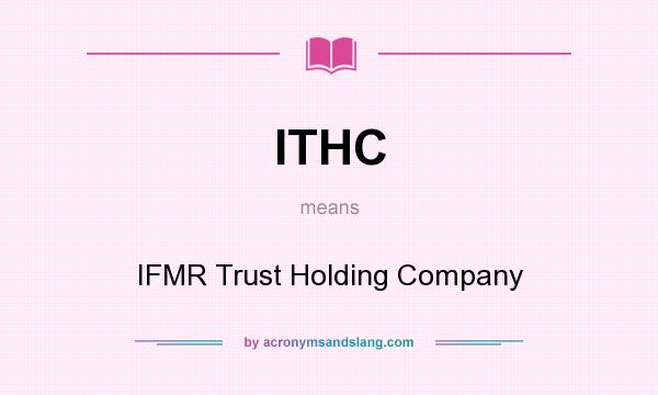What does ITHC mean? It stands for IFMR Trust Holding Company