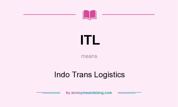 What does ITL mean? It stands for Indo Trans Logistics