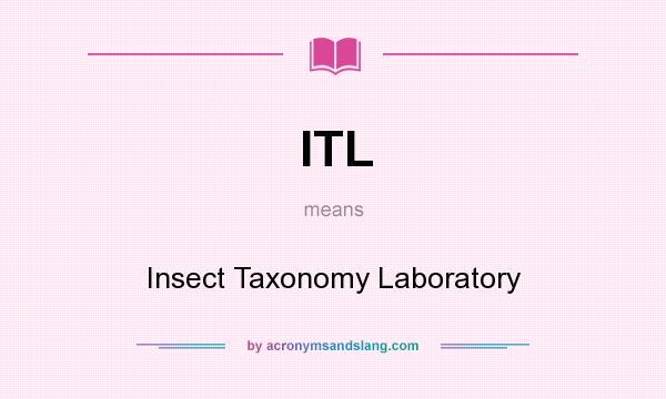 What does ITL mean? It stands for Insect Taxonomy Laboratory