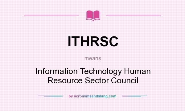 What does ITHRSC mean? It stands for Information Technology Human Resource Sector Council