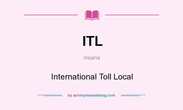 What does ITL mean? It stands for International Toll Local