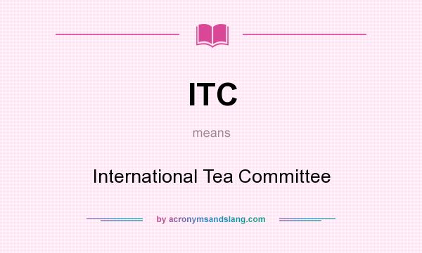 What does ITC mean? It stands for International Tea Committee