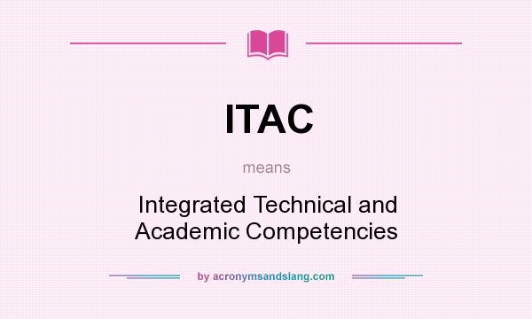 What does ITAC mean? It stands for Integrated Technical and Academic Competencies