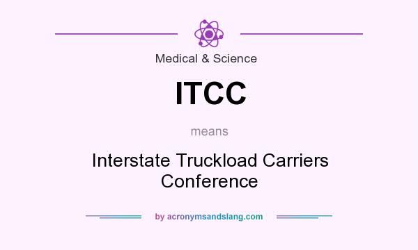 What does ITCC mean? It stands for Interstate Truckload Carriers Conference