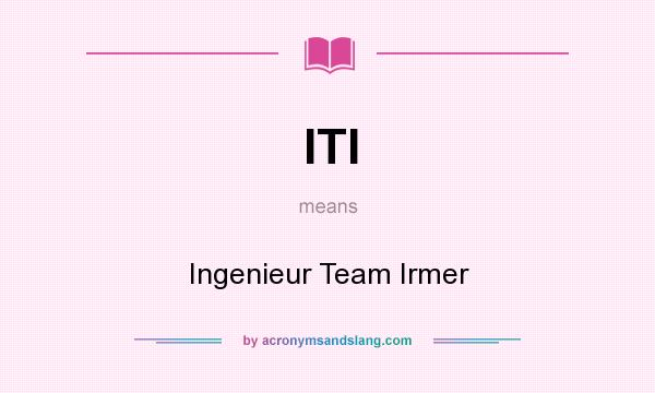 What does ITI mean? It stands for Ingenieur Team Irmer