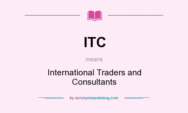 What does ITC mean? It stands for International Traders and Consultants