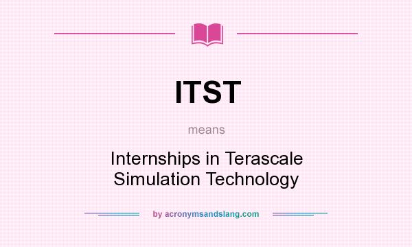 What does ITST mean? It stands for Internships in Terascale Simulation Technology
