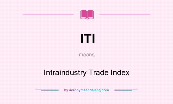 What does ITI mean? It stands for Intraindustry Trade Index
